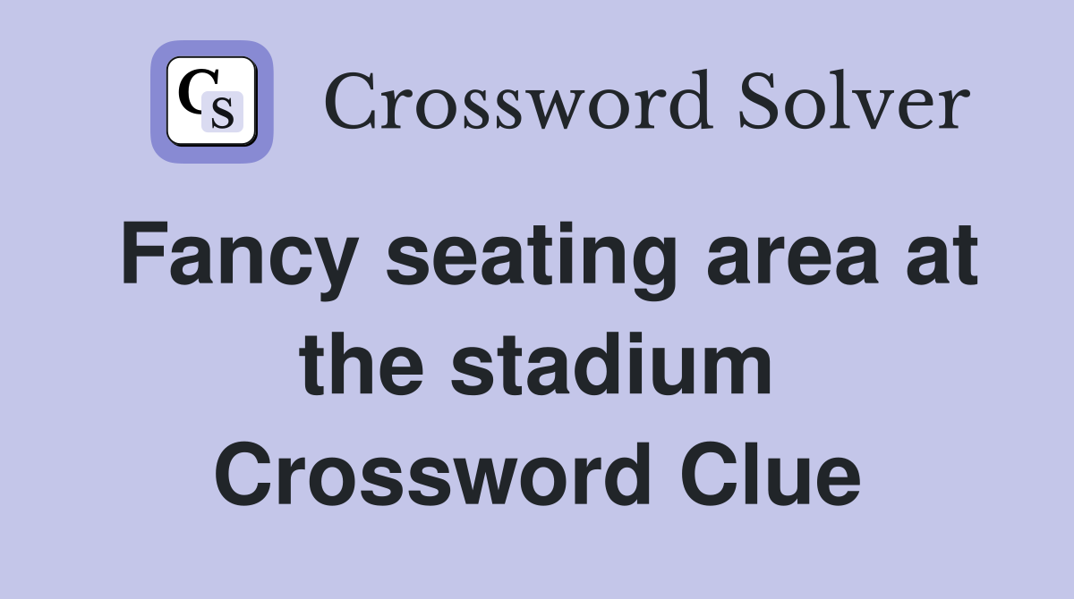 Fancy seating area at the stadium Crossword Clue