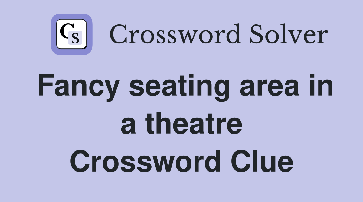 Fancy seating area in a theatre Crossword Clue