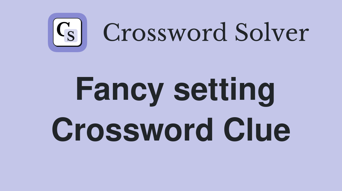 Fancy setting Crossword Clue