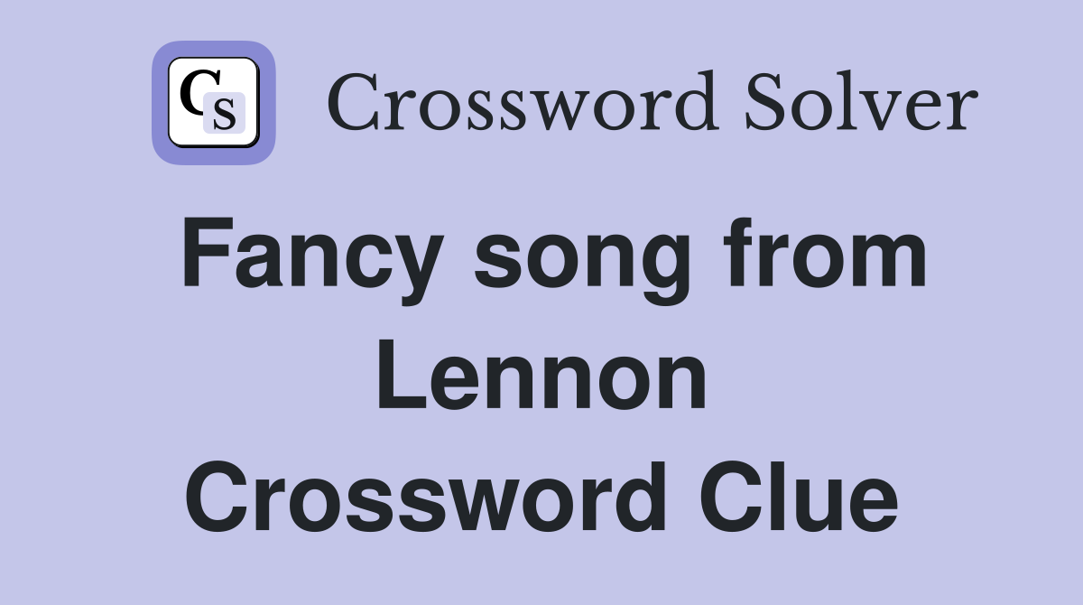 Fancy song from Lennon Crossword Clue