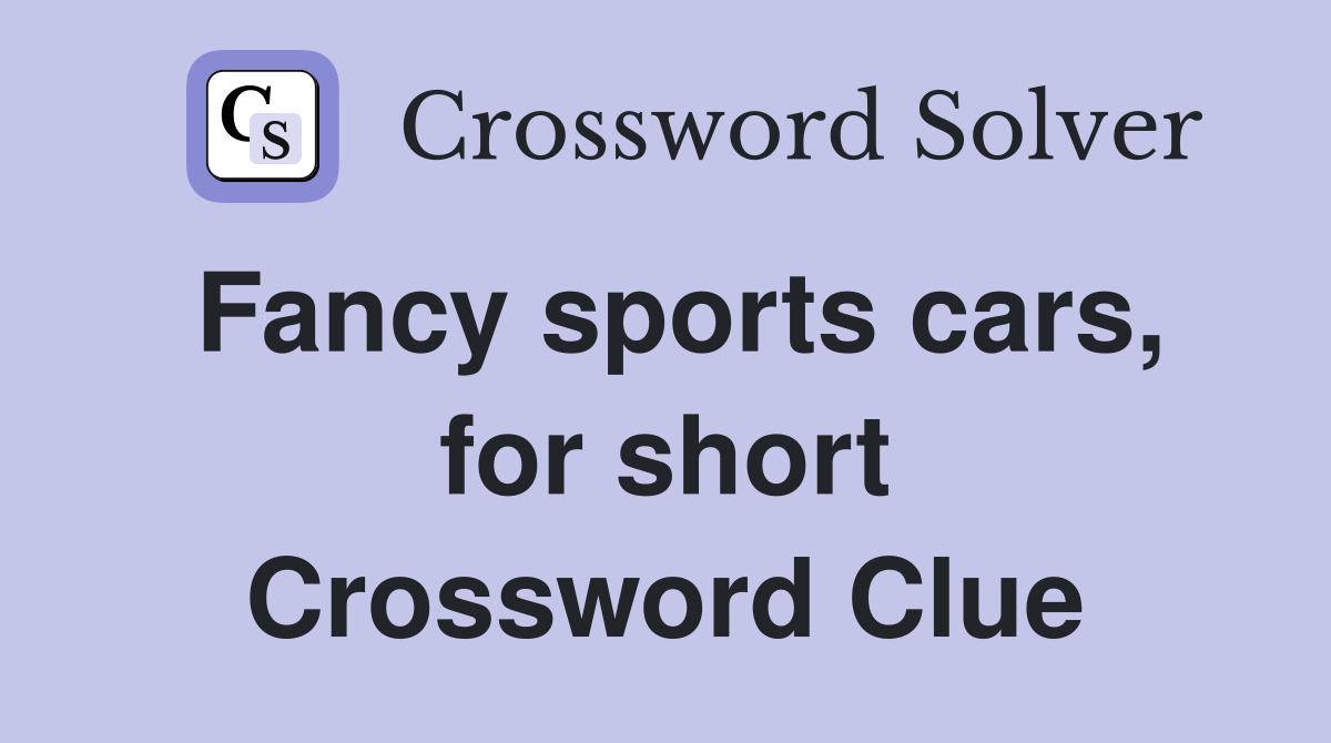 Fancy sports cars, for short Crossword Clue