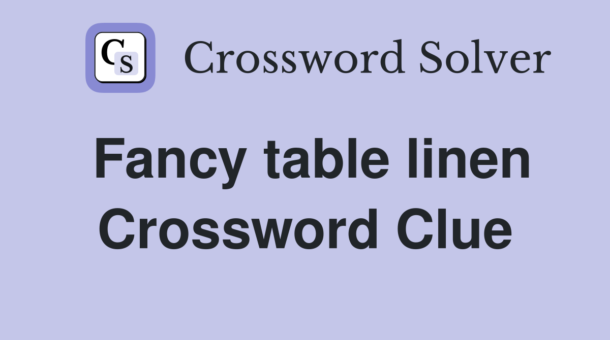 Fancy table linen Crossword Clue