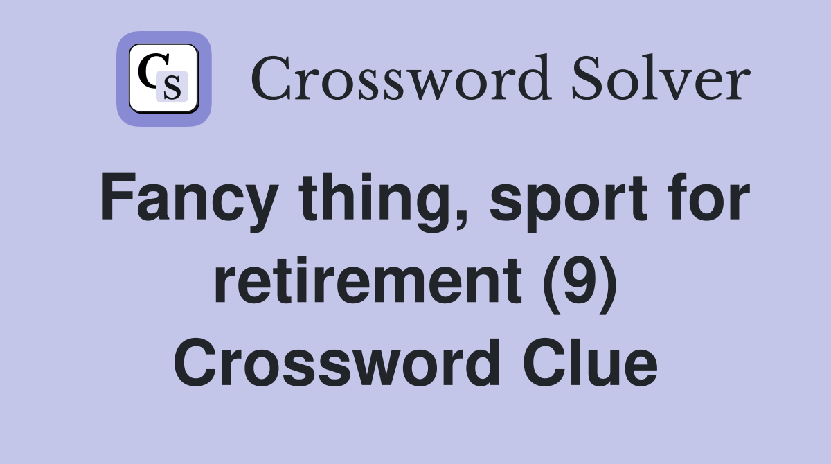 Fancy thing, sport for retirement (9) Crossword Clue