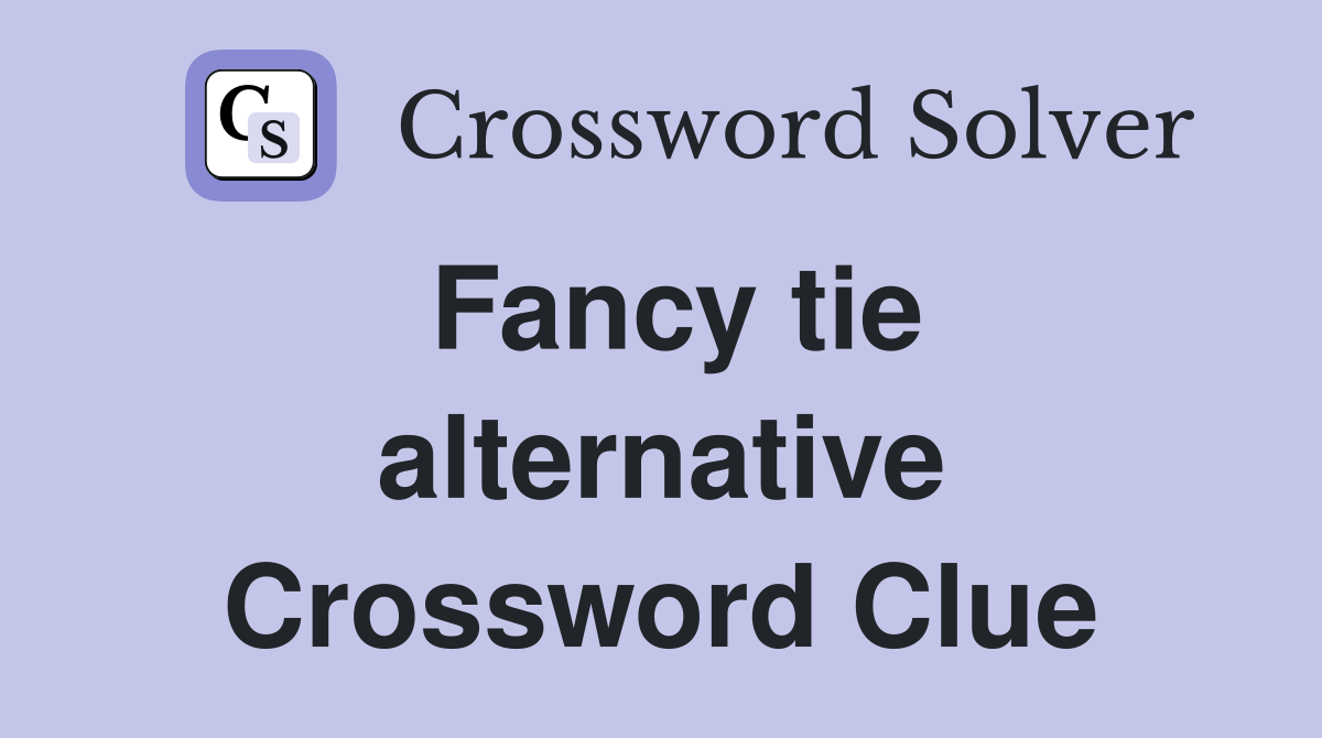Fancy tie alternative Crossword Clue