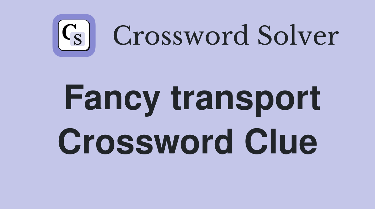 Fancy transport Crossword Clue