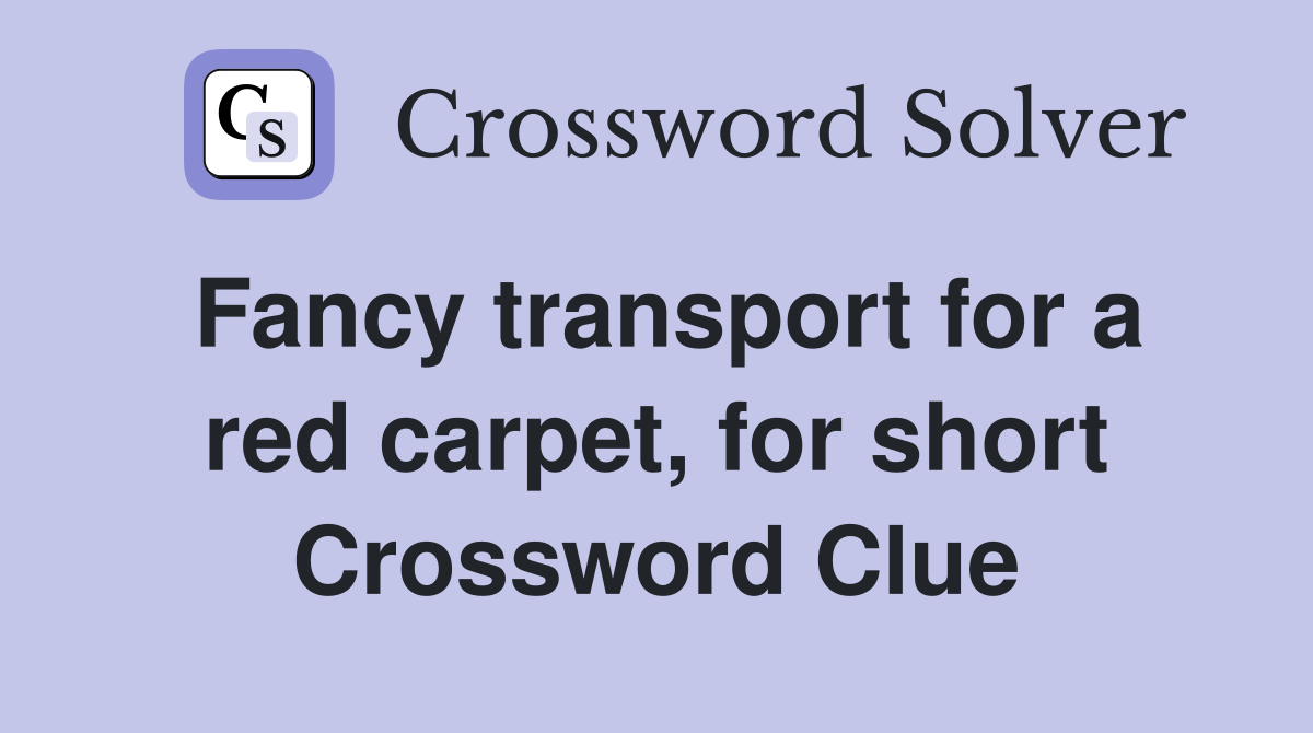 Fancy transport for a red carpet, for short Crossword Clue