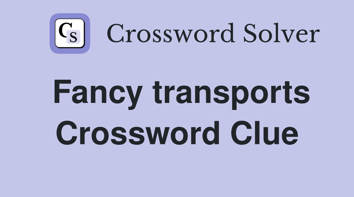 Fancy transports Crossword Clue