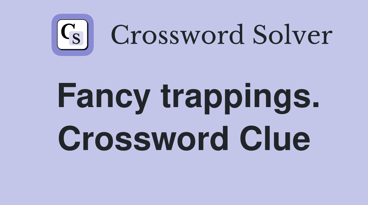 Fancy trappings. Crossword Clue