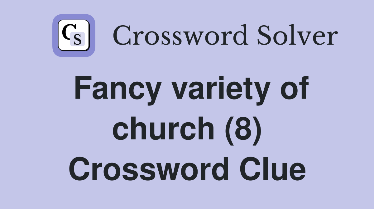 Fancy variety of church (8) Crossword Clue