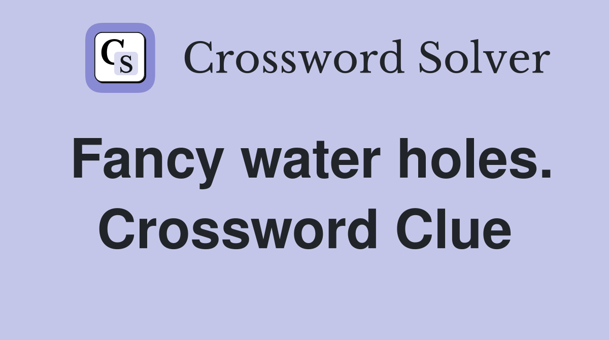 Fancy water holes. Crossword Clue