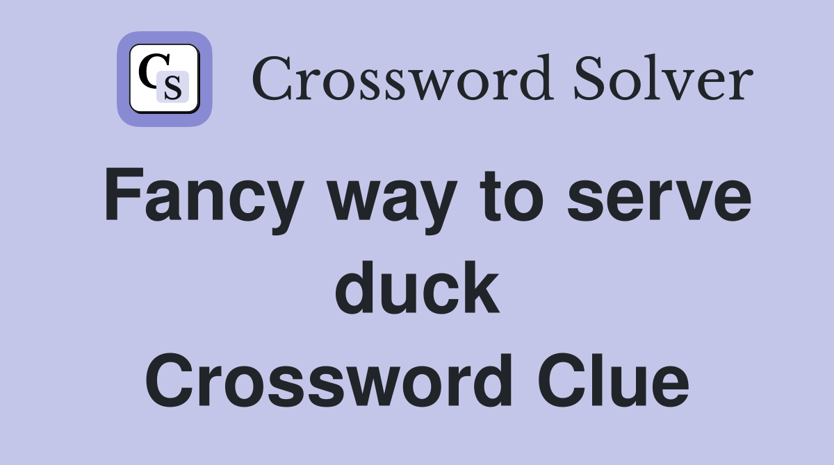 Fancy way to serve duck Crossword Clue