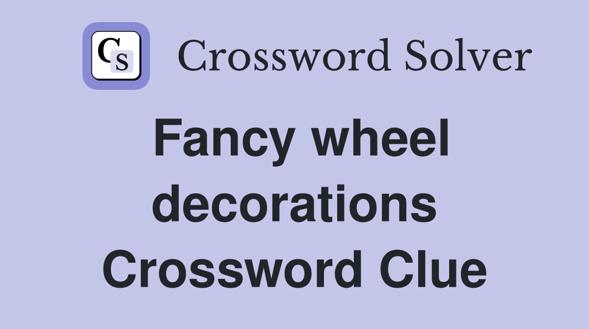 Fancy wheel decorations Crossword Clue