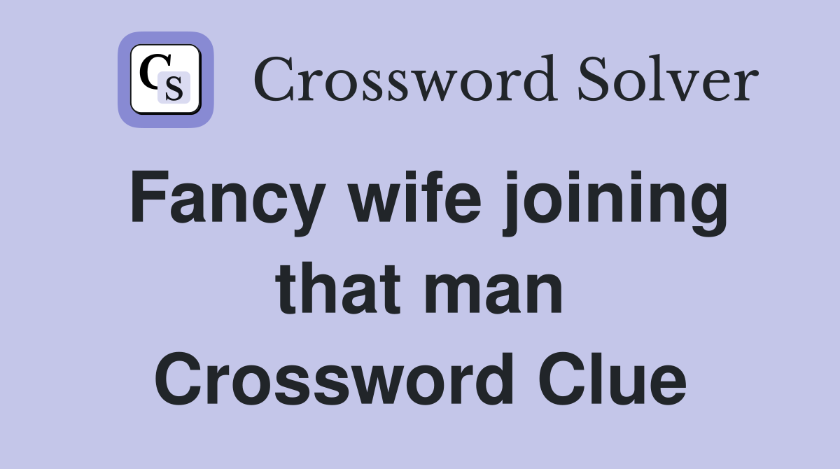 Fancy wife joining that man Crossword Clue