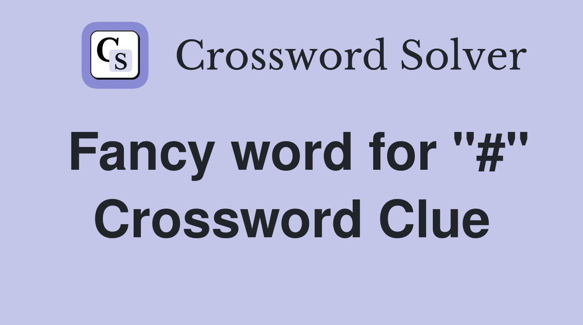 Fancy word for "#" Crossword Clue