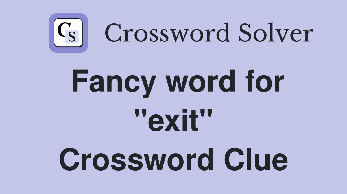 Fancy word for "exit" Crossword Clue