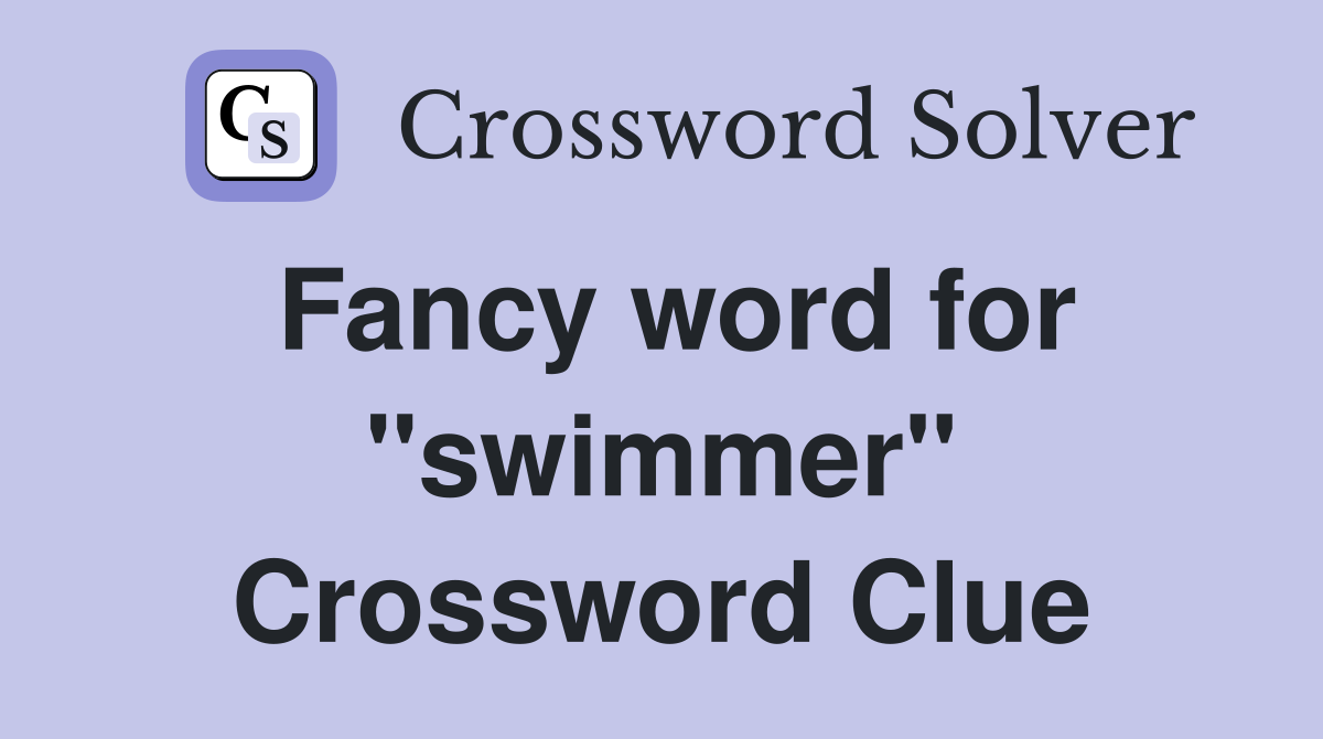 Fancy word for "swimmer" Crossword Clue