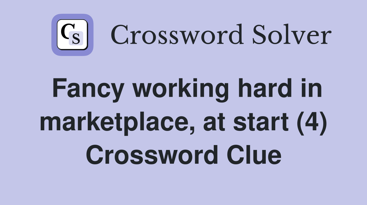 Fancy working hard in marketplace, at start (4) Crossword Clue