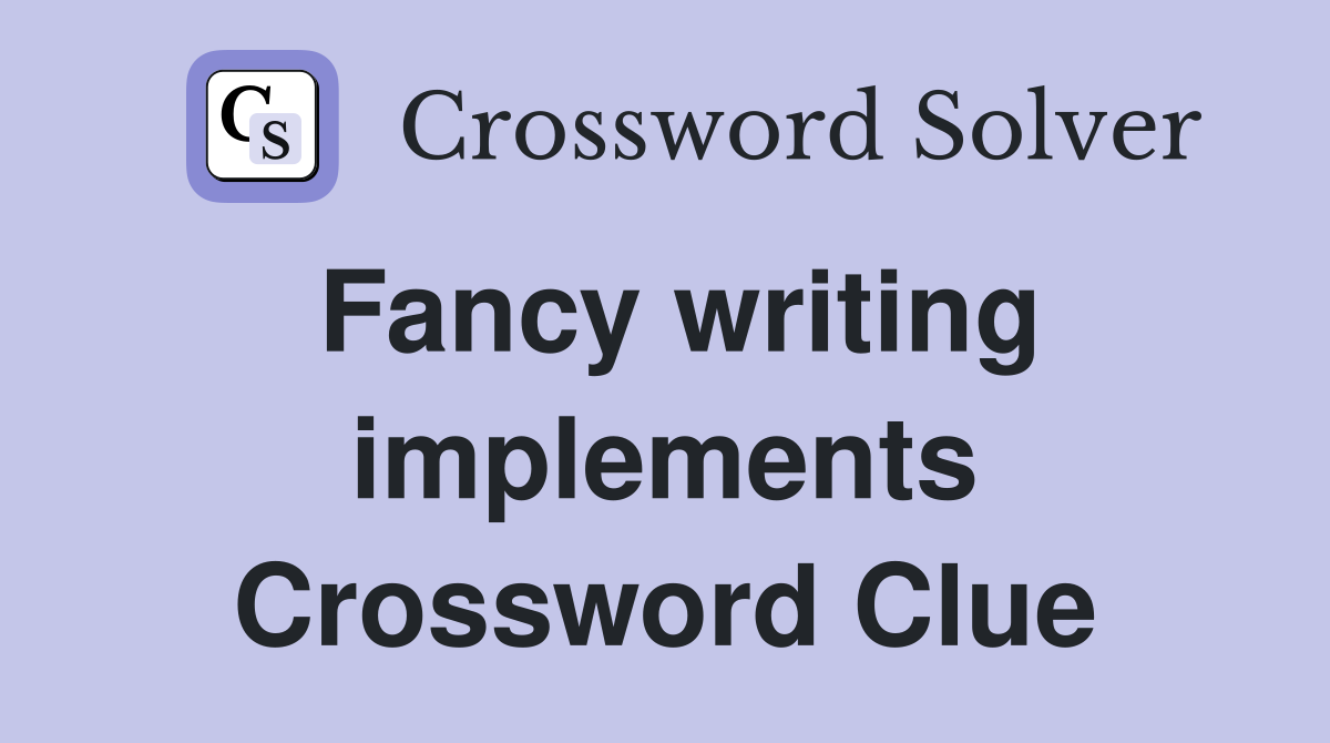 Fancy writing implements Crossword Clue