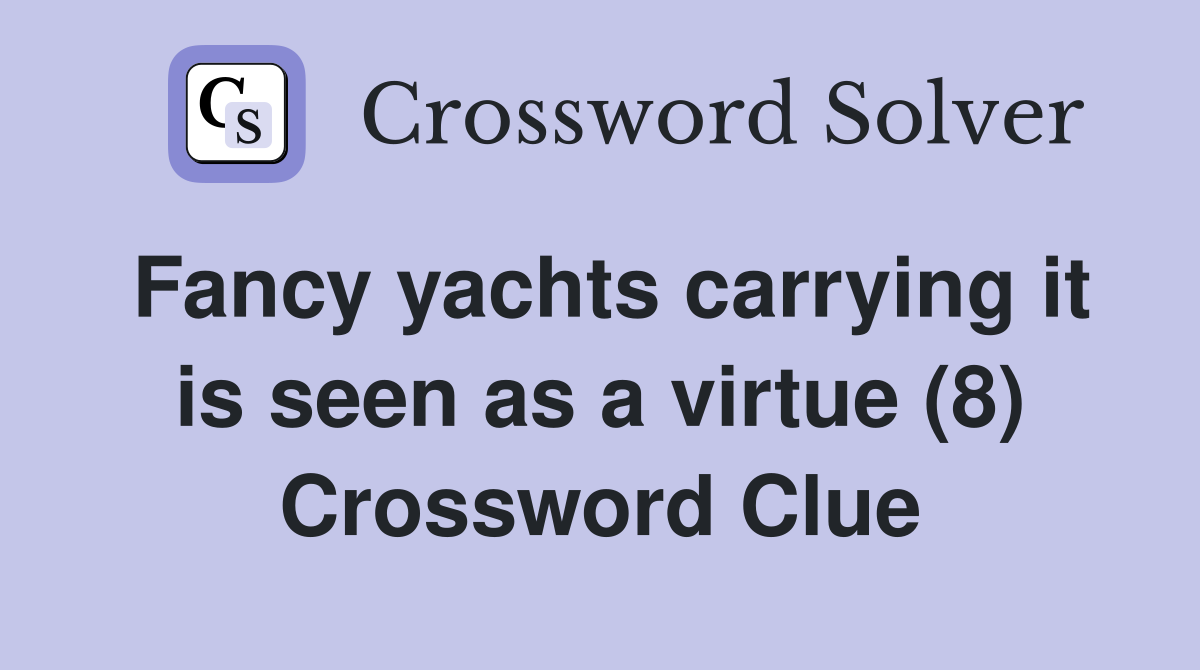 Fancy yachts carrying it is seen as a virtue (8) Crossword Clue