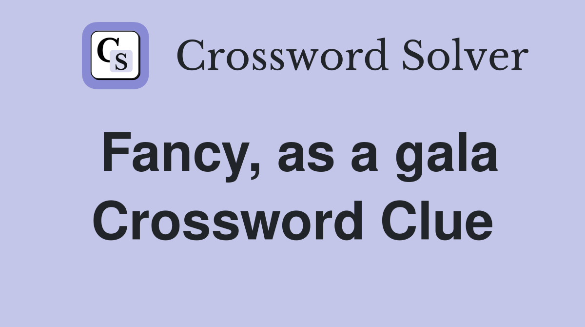 Fancy, as a gala Crossword Clue