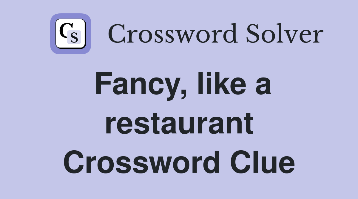 Fancy, like a restaurant Crossword Clue