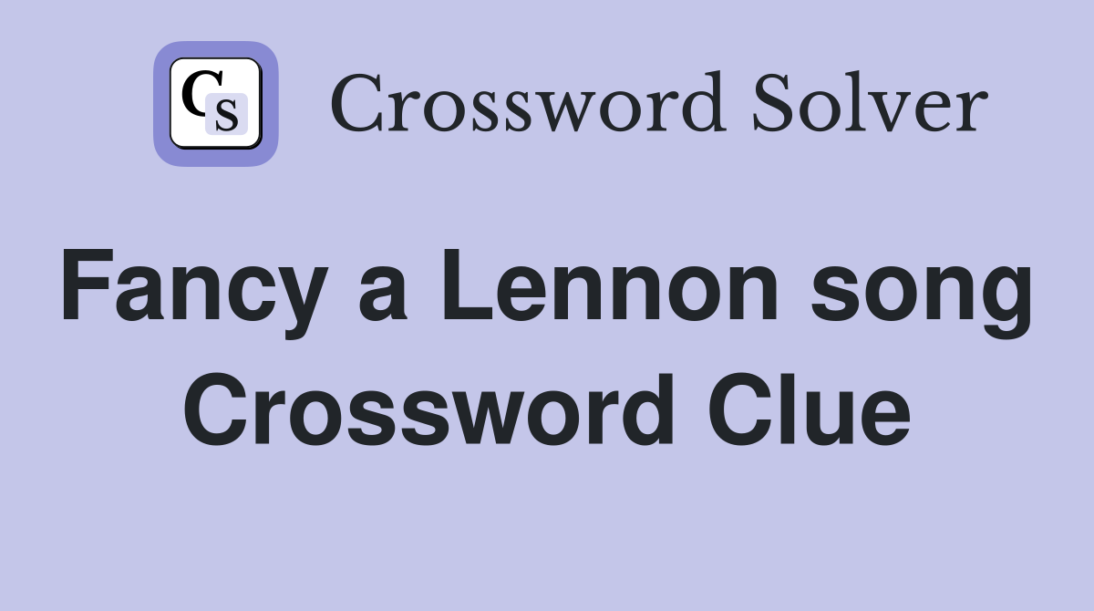Fancy a Lennon song  Crossword Clue