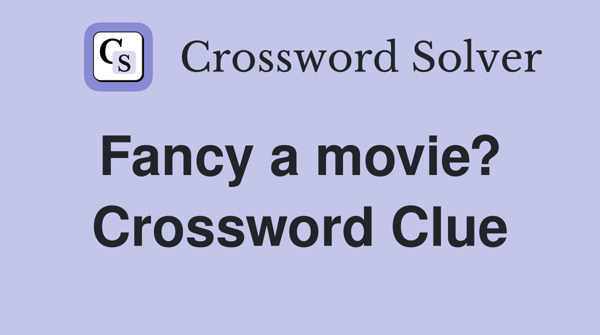 Fancy a movie?  Crossword Clue