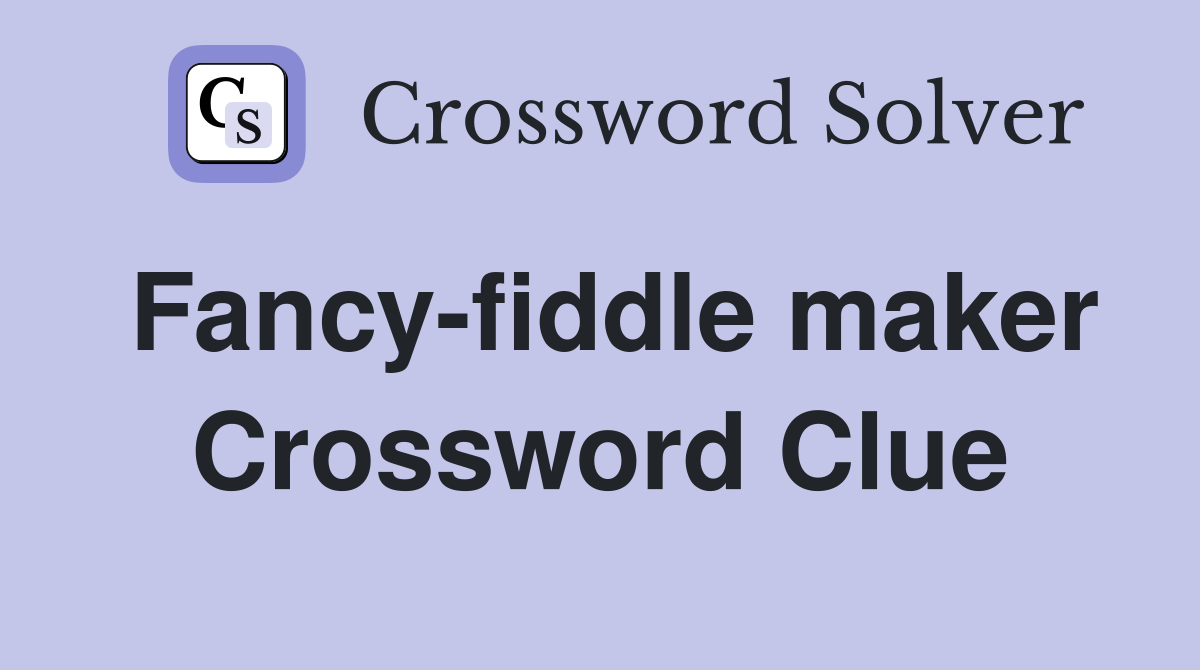 Fancy-fiddle maker Crossword Clue