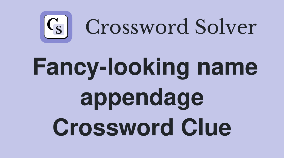 Fancy-looking name appendage Crossword Clue