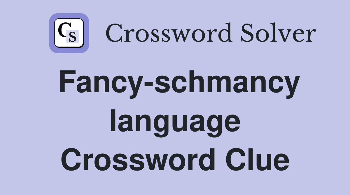 Fancy-schmancy language Crossword Clue