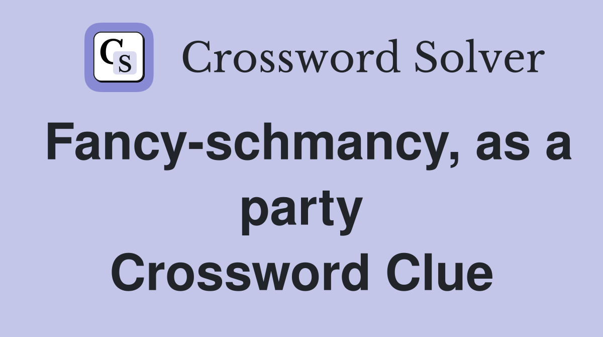 Fancy-schmancy, as a party Crossword Clue