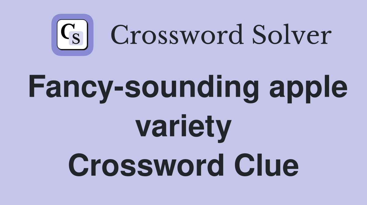 Fancy-sounding apple variety Crossword Clue