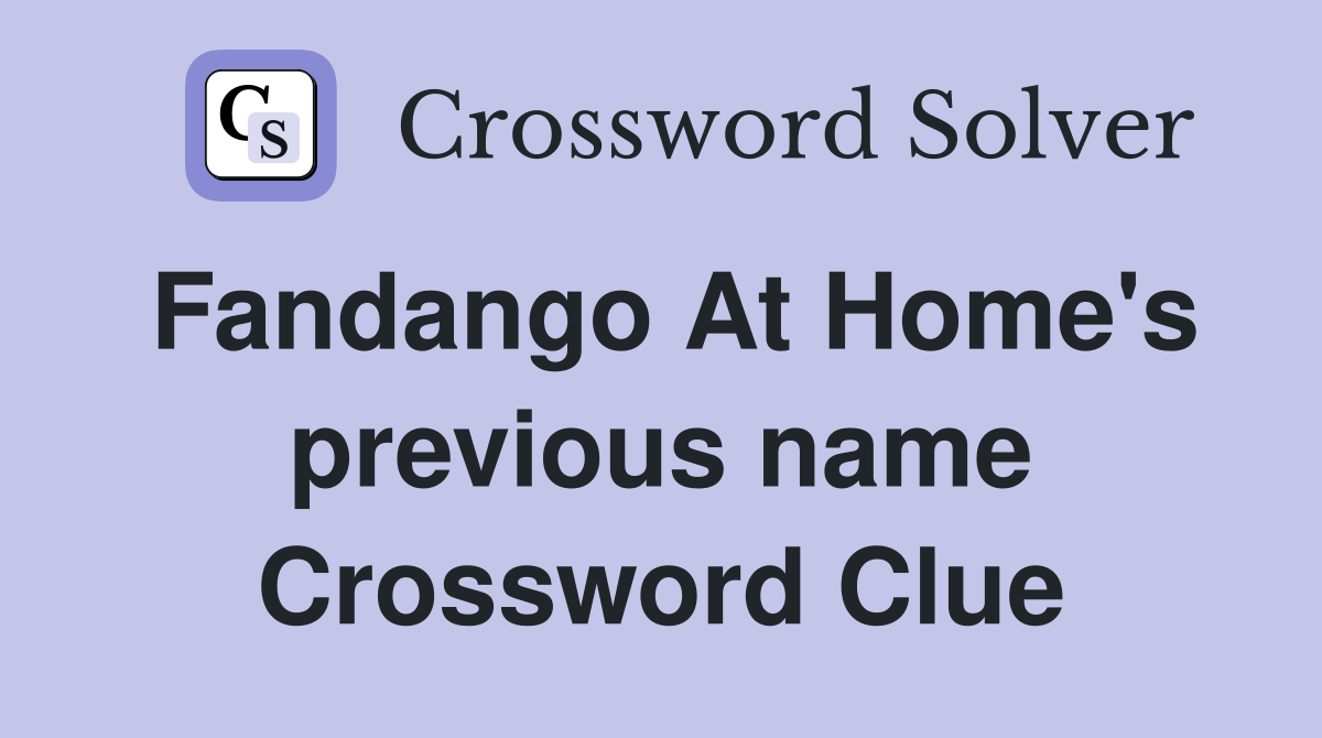Fandango At Home's previous name Crossword Clue