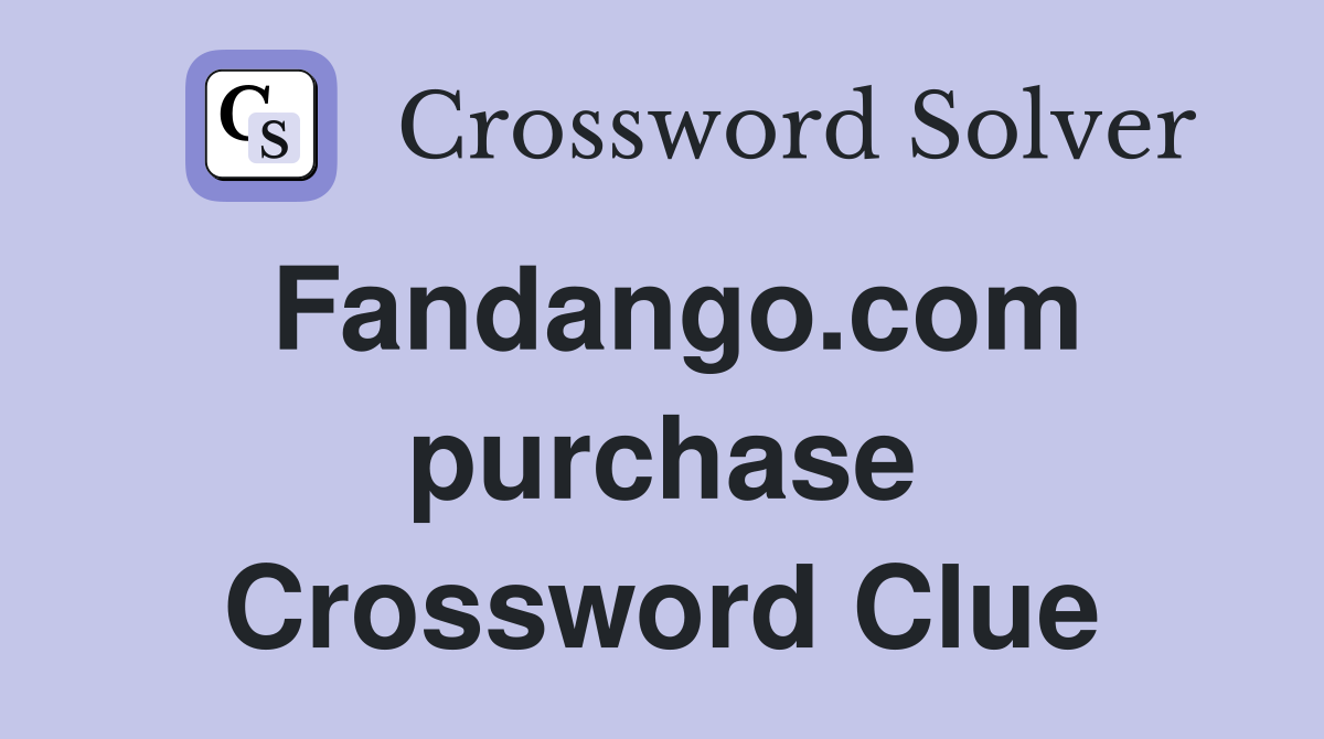 Fandango.com purchase Crossword Clue