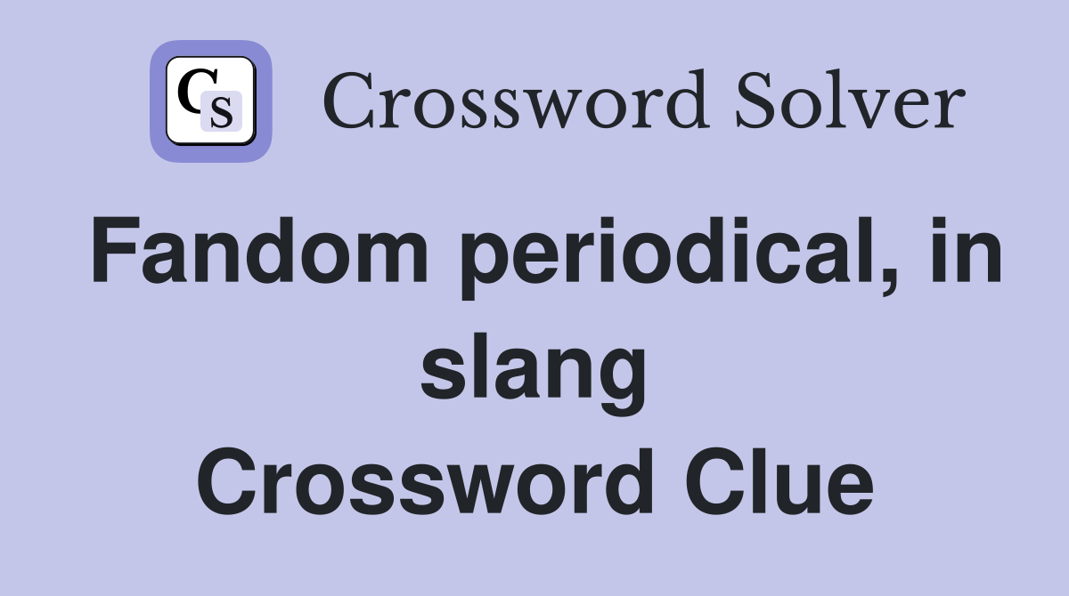 Fandom periodical, in slang Crossword Clue