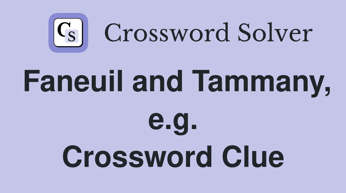 Faneuil and Tammany, e.g. Crossword Clue