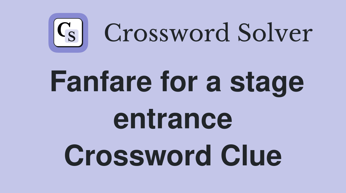 Fanfare for a stage entrance Crossword Clue