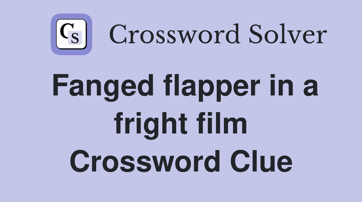 Fanged flapper in a fright film Crossword Clue
