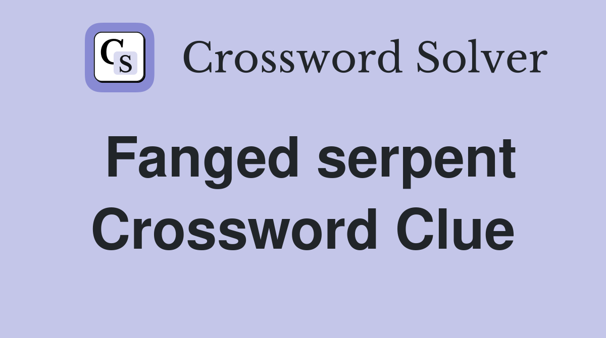 Fanged serpent Crossword Clue