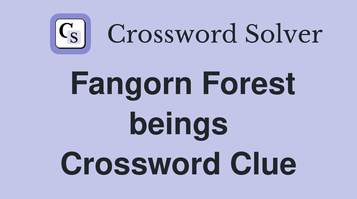 Fangorn Forest beings Crossword Clue