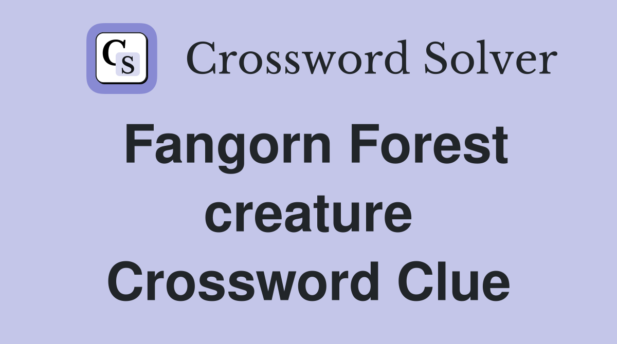 Fangorn Forest creature Crossword Clue