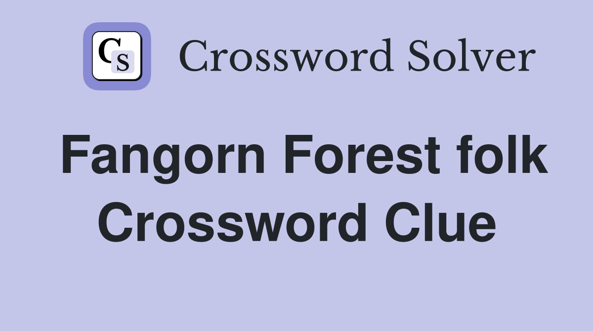 Fangorn Forest folk Crossword Clue
