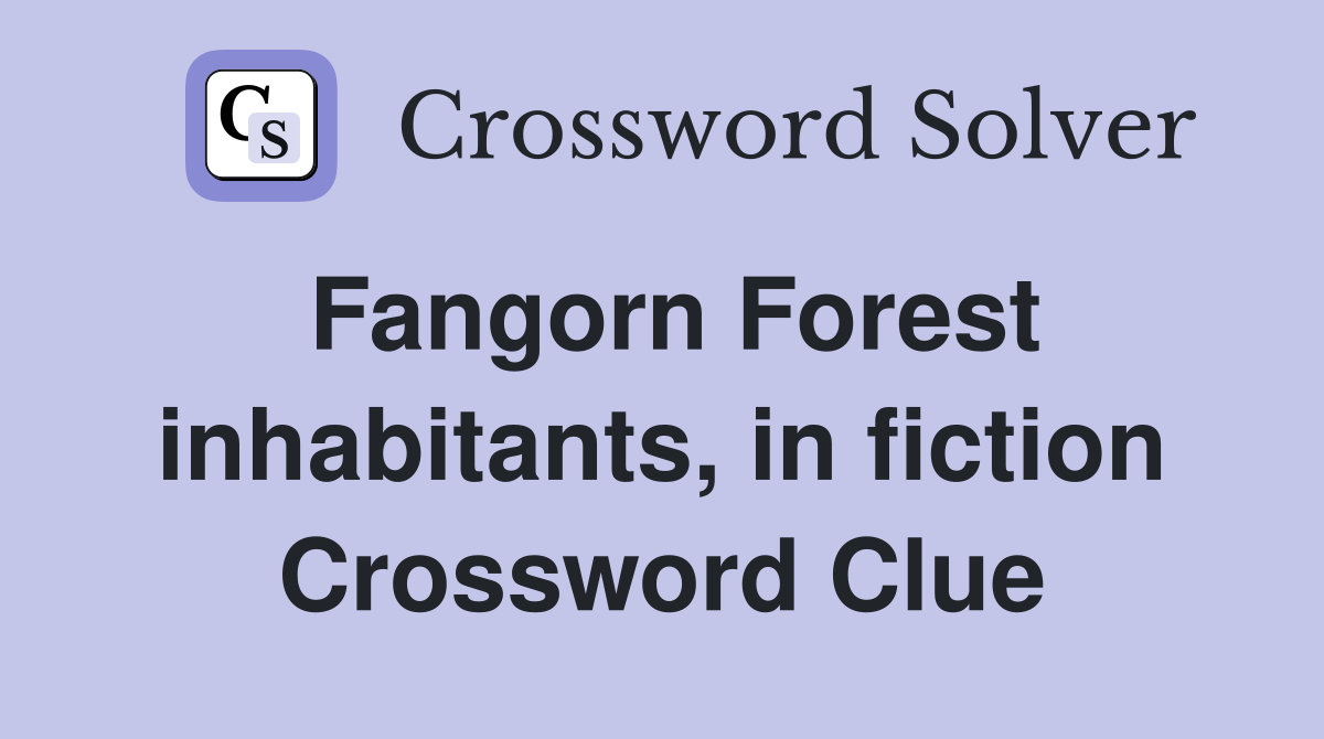 Fangorn Forest inhabitants, in fiction Crossword Clue