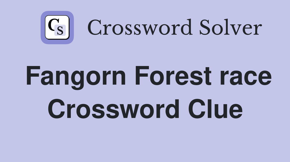 Fangorn Forest race Crossword Clue