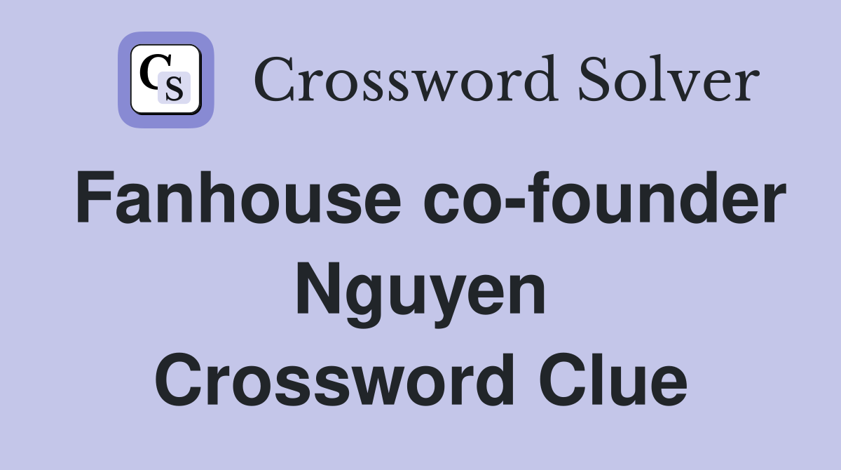 Fanhouse co-founder Nguyen Crossword Clue