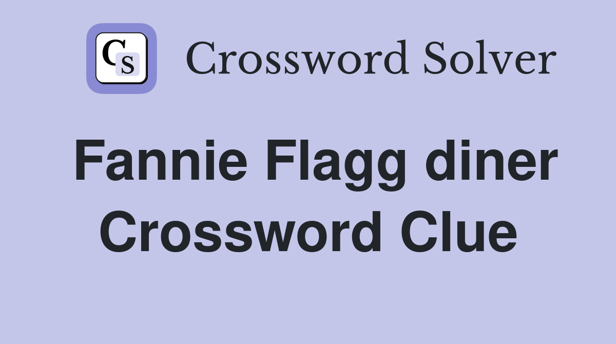 Fannie Flagg diner Crossword Clue