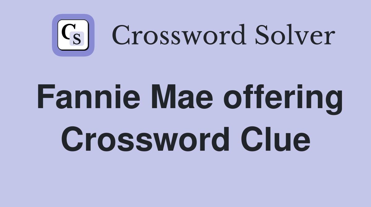 Fannie Mae offering Crossword Clue