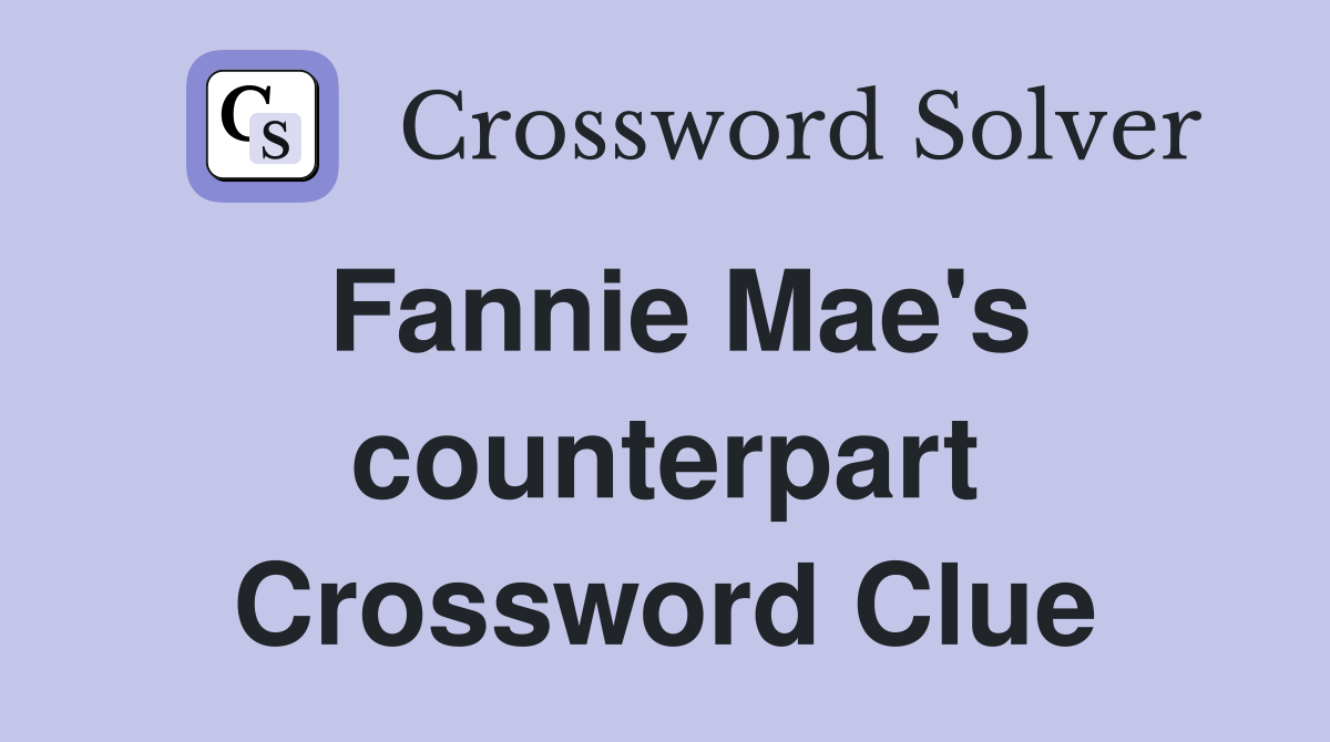 Fannie Mae's counterpart Crossword Clue