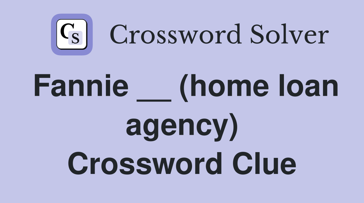 Fannie __ (home loan agency) Crossword Clue