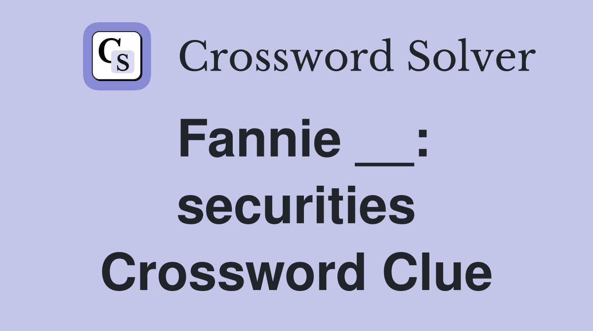 Fannie __: securities Crossword Clue